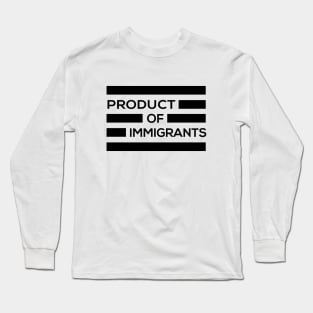 Product of Immigrants Long Sleeve T-Shirt